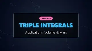 Applications of Triple Integrals: Volume, Mass & Center of Mass (Calculus 3)