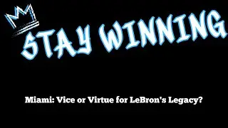 Miami: Vice or Virtue for LeBron's Legacy