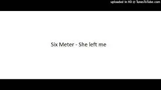 Six Meter - She Left Me