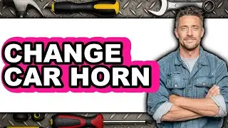 Can You Change the Horn in Your Car (Updated 2025)