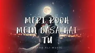 Meri Rooh Mein Basa Hai Tu – Asfar Ali Music | Romantic Emotional Hindi/Urdu Song