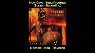 MachineHead - Davidian (New Cover Progress) Scratch Recording