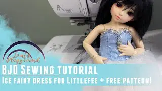 BJD sewing tutorial: Ice fairy dress for Littlefee / YoSD + free pattern!