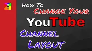 How To Change Your YouTube Channel Layout!!