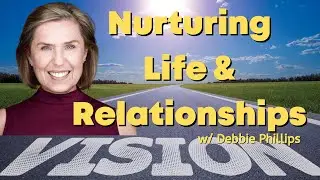 A Vision for Life & Relationships | Debbie Phillips
