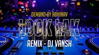 Look Lak - ( Trap Mix )- DEMAND BY DJ ABHINAV & REMIX - DJ VANSH KHT