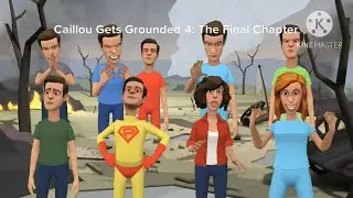Caillou Gets Grounded 4: The Final Chapter