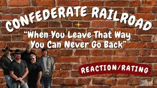 Confederate Railroad -- When You Leave that Way You Can Never Go Back  [REACTION/RATING]