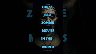 Top 10 Best Zombie Movies to Watch!