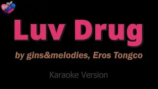 gins&melodies, Eros Tongco - Luv Drug (KARAOKE) ❤️🎤