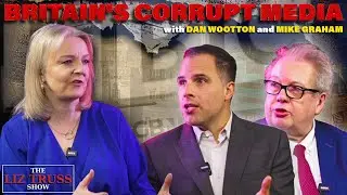 Britain's Corrupt Media Exposed | The Liz Truss Show | Episode 9 | with Dan Wootton and Mike Graham