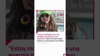 F&Aacute;TIMA FLOREZ HABL&Oacute; SOBRE SU REENCUENTRO CON MILEI: 