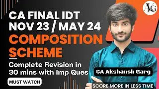 Composition Scheme | Complete Revision in 30 mins | CA Final IDT Nov 23 / May 24 | CA Akshansh Garg