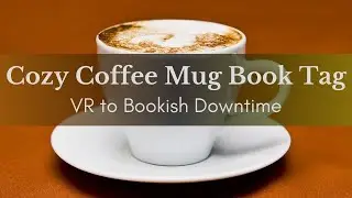 Cozy Coffee Mug Book Tag - VR to Bookish Downtime
