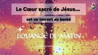 🎵Louange du Matin | Chant de foi et de lumi&egrave;re pour le C&oelig;ur sacr&eacute; de J&eacute;sus