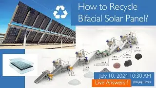 How to Recycle Bifacial Solar Panel | Live Answering at 10:30 am on July 11