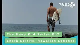 The Deep End Episode 7: Shark Spirits, Hawaiian Legends