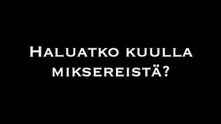 Haluatko kuulla miksereist&auml;?