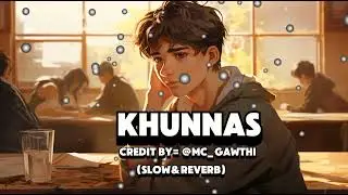 Khunnas song lofi slow and reverb music Dis song owenar by @mc_gawthi