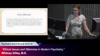 “Ethical Issues and Dilemmas in Modern Psychiatry,” Whitney Gilley, M.D.