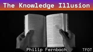 Philip Fernbach: The Knowledge Illusion | TFOT #39
