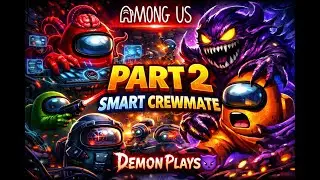 SMART CREWMATE||AMONG US||PART 2||DEMON PLAYS