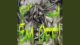 PUSH EM OFF! (SPED UP)
