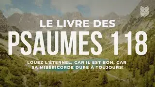 Psaumes 118. Louez l'&Eacute;ternel, car il est bon, Car sa mis&eacute;ricorde dure &agrave; toujours! #biblevision
