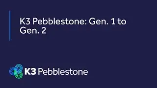 K3 Pebblestone: Gen 1 to Gen  2