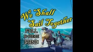 We Shall Sail Together | Full Band (8-man) | Sea of Thieves Shanties | Legend Song