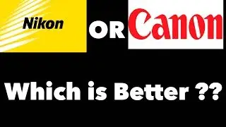 NIKON OR CANON ? Which is better brand or No difference? Overview on Nikon and Canon image quality.