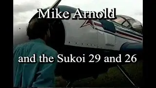 Mike Arnold and the Sukoi 29 and 26 -warning-! airplane nuts only!