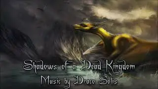 Draco Solis - Shadows of a Dead Kingdom | Dark Fantasy Music