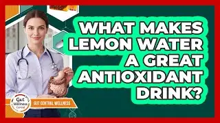 What Makes Lemon Water A Great Antioxidant Drink?