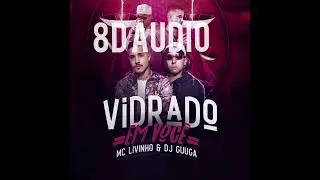 MC Livinho & DJ Guuga - Vidrado em  voce ( 8D audio )