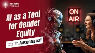 AI as a Tool for Gender Equity with Dr. Alessandra Wall