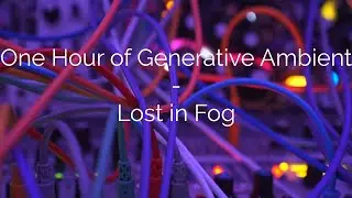 One Hour of Eurorack Modular Generative Ambient - Lost in Fog w/STO, Ts-L, MCO, Arbhar, Hermod+more