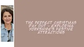 The Perfect Christmas Day Out - Exploring Yorkshire's Festive Attractions | Jennifer Race