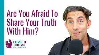 Don't Be Afraid To Speak Up in Love | Love U Podcast