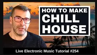 🕶️How to make Chill House Music (Anjunadeep) | Live Electronic Music Tutorial 254