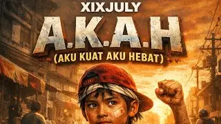 XIXJULY - AKU KUAT AKU HEBAT (AKAH) 