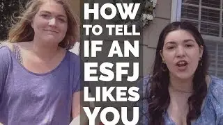 HOW TO TELL IF AN ESFJ LIKES YOU (w/ my sister)