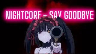 Date A Live 「AMV」Nightcore - Say Goodbye (Unknown Brain ft. Marvin Divine) ᴴᴰ