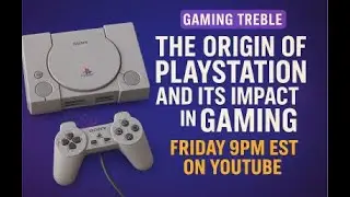 Gaming Treble presents The Birth of PlayStation