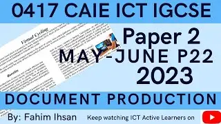 IGCSE ICT 0417 || P22 || 2023 || May - June || Document production