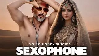 SEXOPHONE 🔥 | Yo Yo Honey Singh New Song | Full Music Video 4K | Latest Punjabi Song