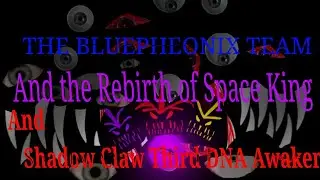 The Bluepheonix Team and the Rebirth of Space King and Shadow Claw Third DNA Awaken Part 7