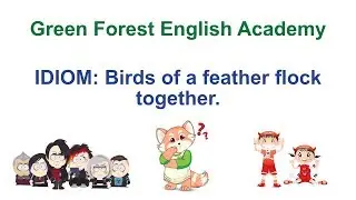 GFEA Idiom #2: Birds of a feather flock together.