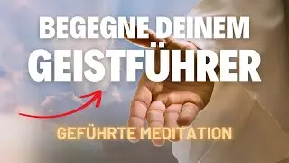 ✨ Begegne deinem Geistf&uuml;hrer: Gef&uuml;hrte Meditation f&uuml;r Antworten & F&uuml;hrung