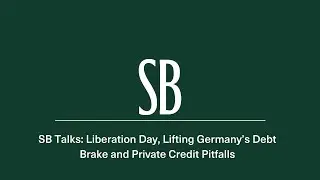 SB Talks: Liberation Day, Lifting Germany's Debt Brake and Private Credit Pitfalls